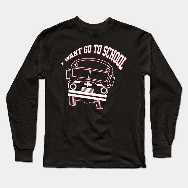 I want go to school Long Sleeve T-Shirt by multylapakID